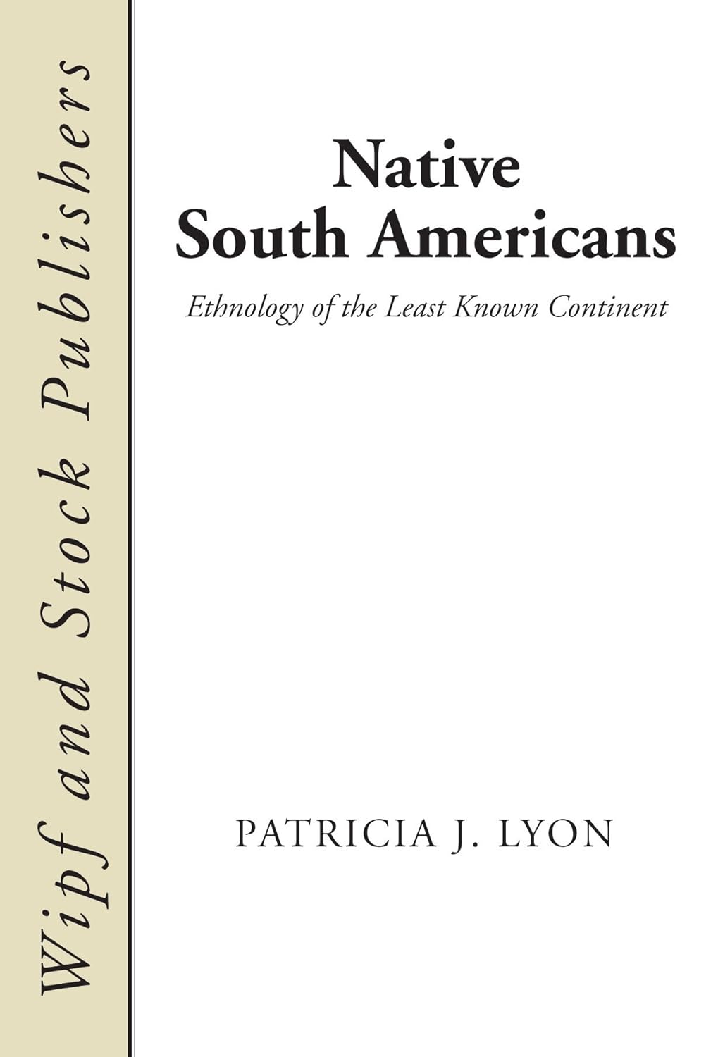 Native South Americans: Ethnology of the Least Known Continent Review