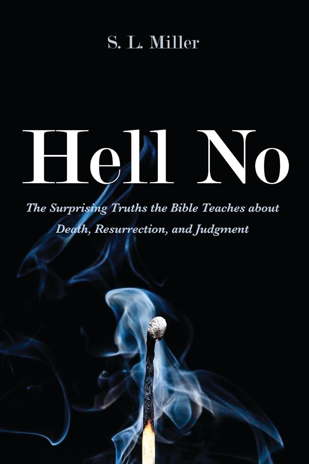 Hell No: The Surprising Truths about Death and Resurrection