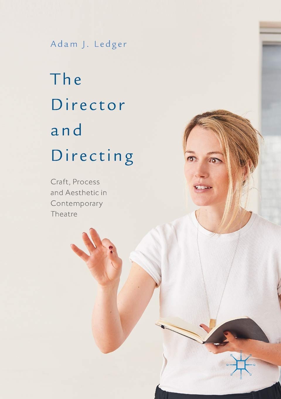 The Director and Directing: Craft, Process and Aesthetic Insights