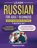 Learn Russian for Adult Beginners: 7 Books in 1 - Speak in 30 Days