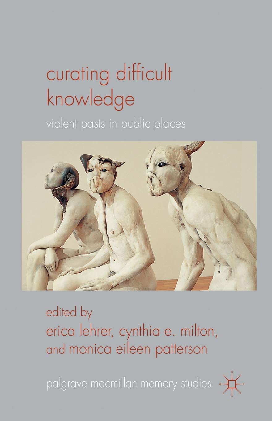 Curating Difficult Knowledge: Violent Pasts in Public Places Review
