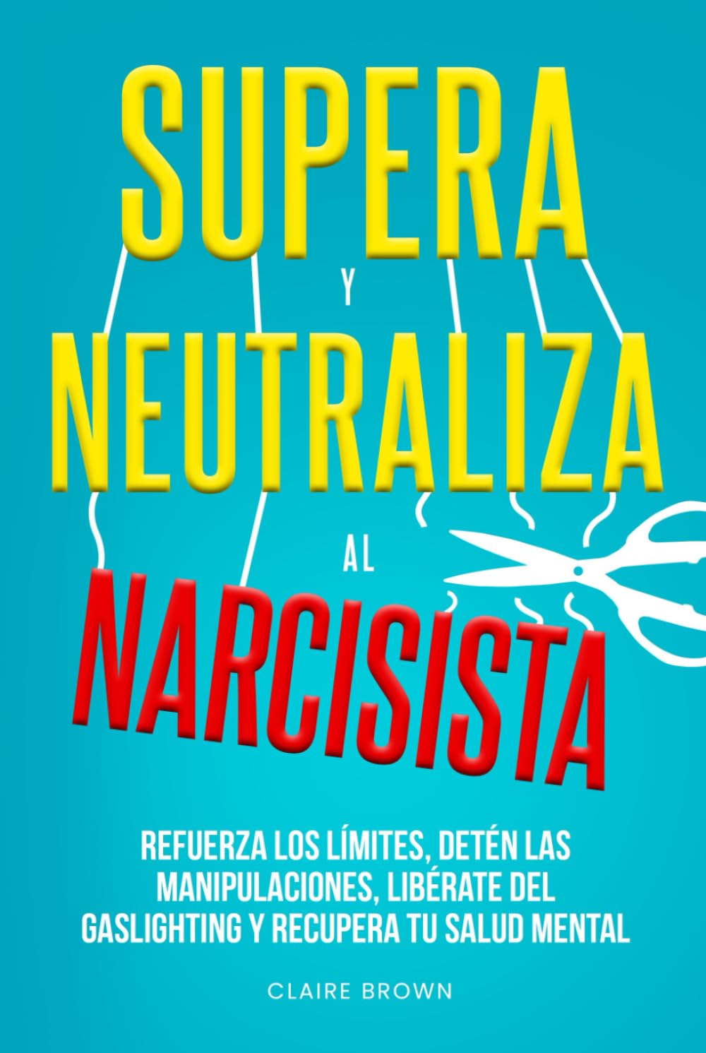 Supera y neutraliza al narcisista: Refuerza tus limites hoy