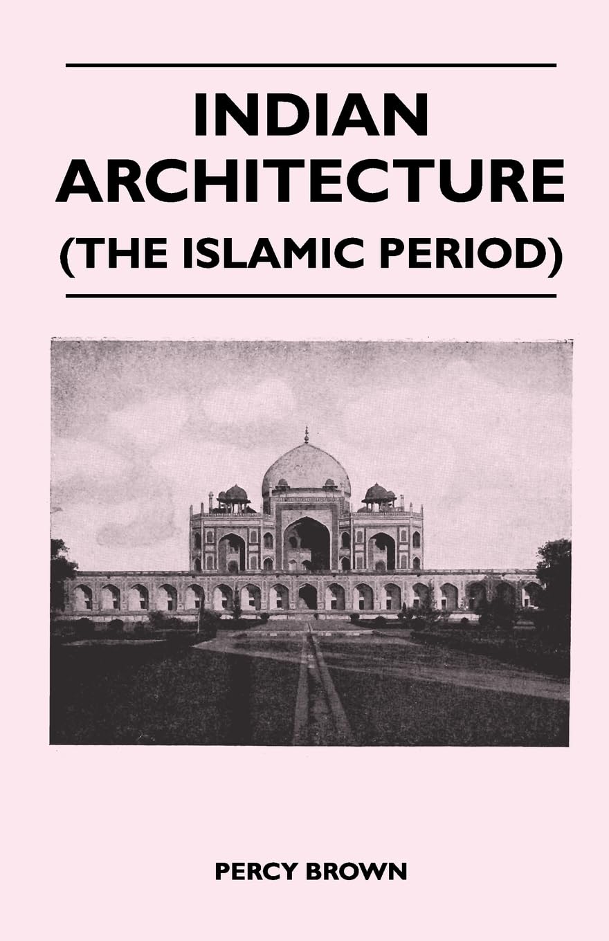 Indian Architecture During the Islamic Period: A Comprehensive Guide