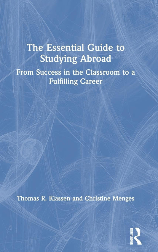 The Essential Guide to Studying Abroad by Thomas R. Klassen