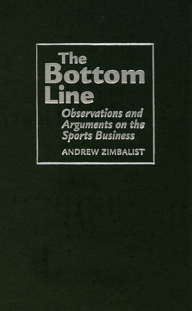 The Bottom Line: Insights on Sports Business by Andrew Zimbalist