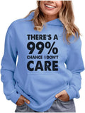 Funny Hoodie for Women and Teen Girls - 99% Chance I Don't Care
