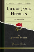 Life of James Hepburn (Classic Reprint) - Concise Historical Biography