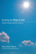 Touching the Reign of God: Bringing Theological Reflection to Daily