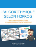 L'algorithmique selon H2PROG: Les bases indispensables de la