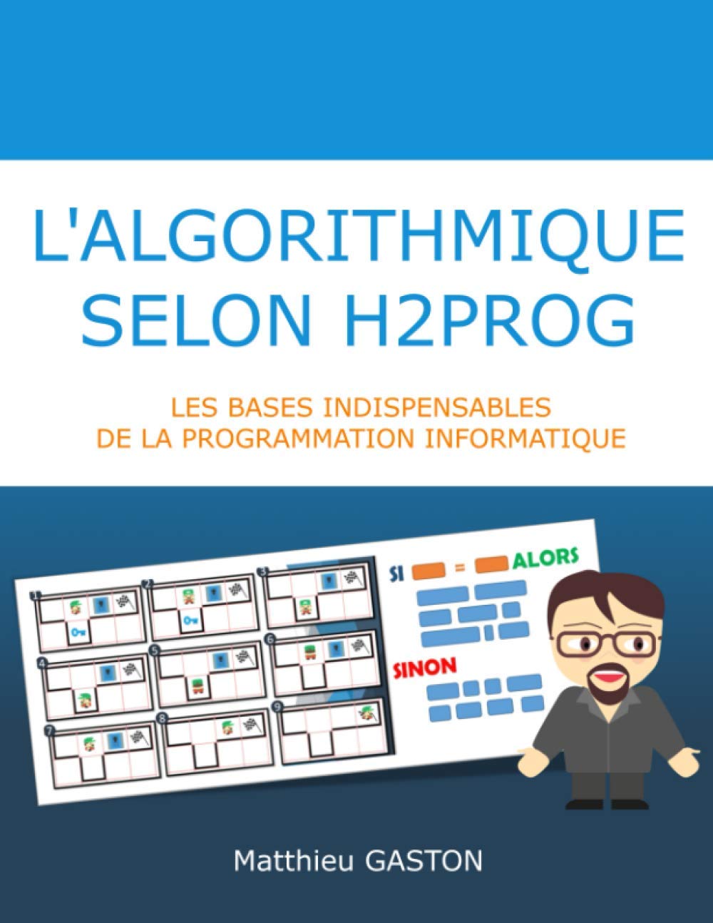 L'algorithmique selon H2PROG: Les bases de la programmation