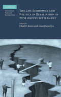 The Law, Economics and Politics of Retaliation in WTO Dispute