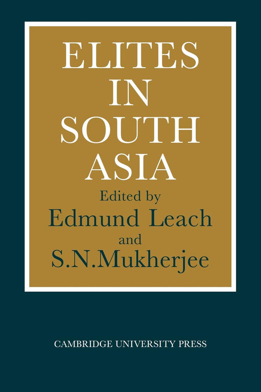 Elites in South Asia: A Comprehensive Study of Power Dynamics
