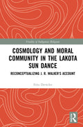 Cosmology and Moral Community in the Lakota Sun Dance: A Deep Dive