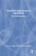 Embodied Approaches to Supervision - Practical Body-Focused Guidance