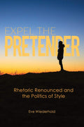 Expel the Pretender: Rhetoric Renounced and Politics of Style
