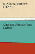 Algonquin Legends of New England - Classic Folklore Collection