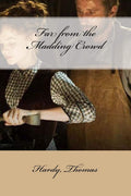 Far from the Madding Crowd - Classic Rural Novel Thomas