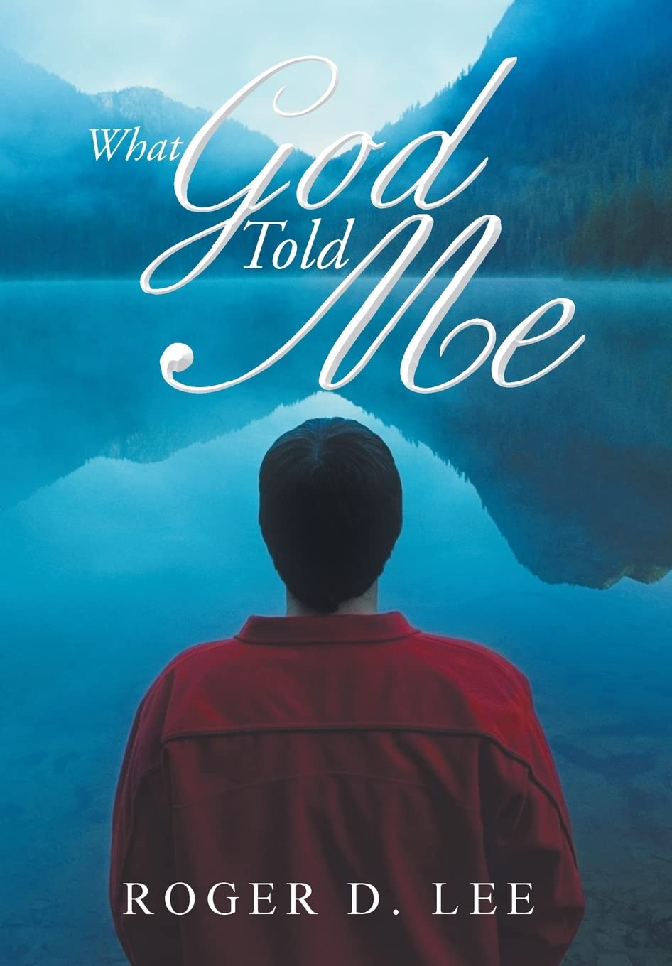 What God Told Me by Roger D Lee - A Journey of Faith and Insight