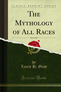 The Mythology of All Races Vol. 3 (Classic Reprint) - Scholarly