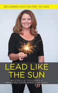 Lead Like the Sun: Becoming Love on Fire for Effective Leadership