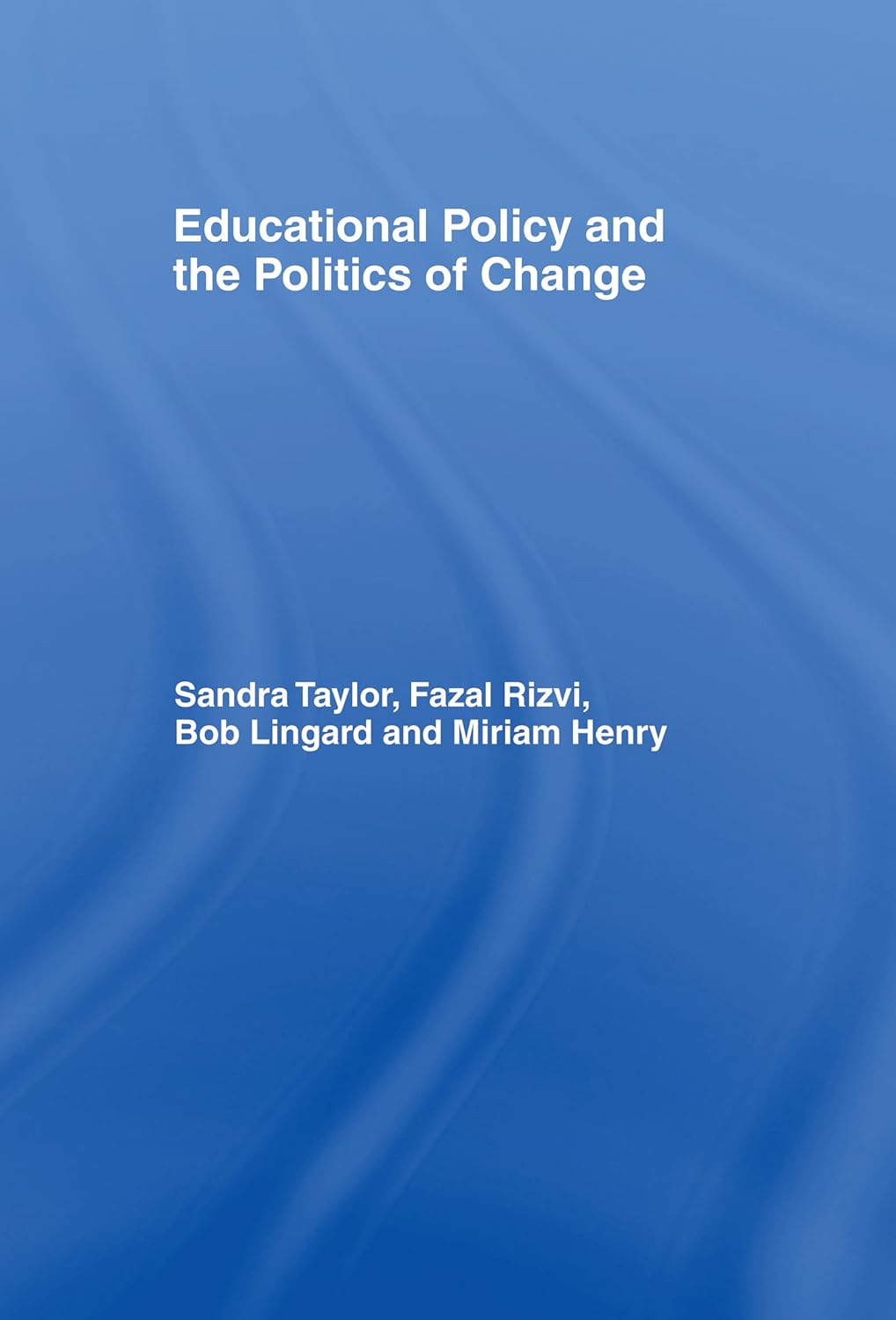 Educational Policy and the Politics of Change: A Comprehensive Guide