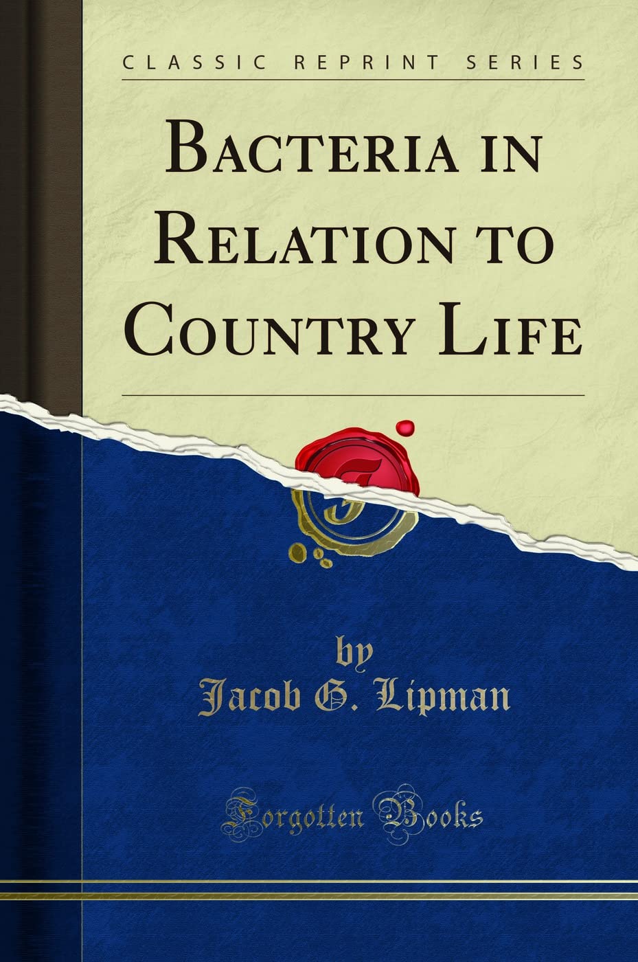 Bacteria in Relation to Country Life: A Classic Reprint Review