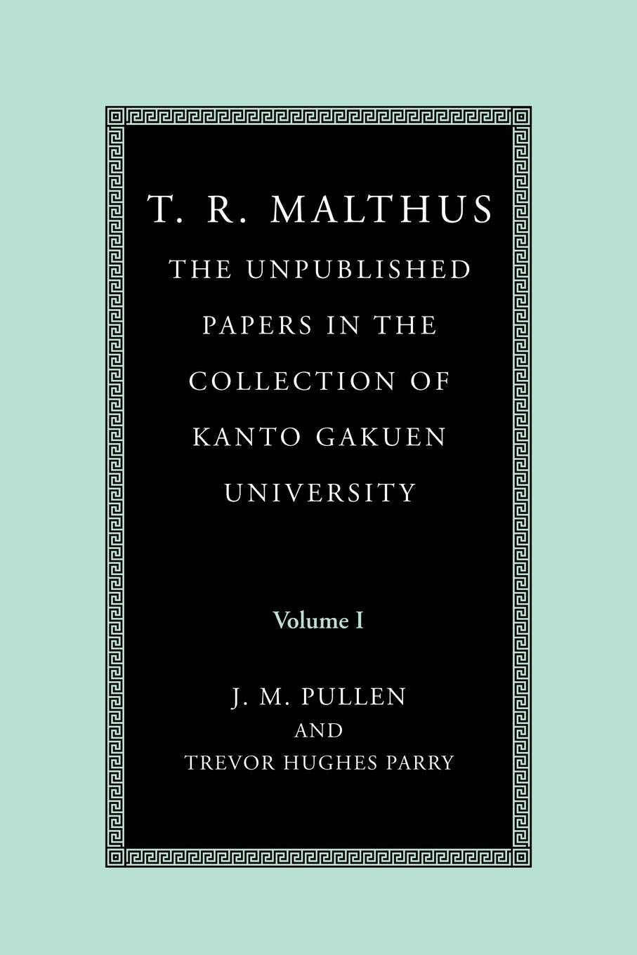 T. R. Malthus Unpublished Papers Volume 1: Essential Insights