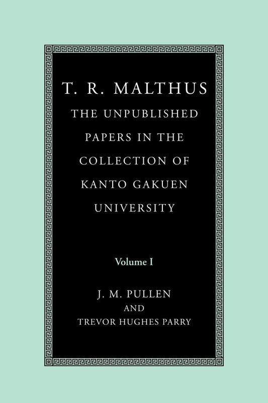 T. R. Malthus Unpublished Papers Volume 1: Essential Insights
