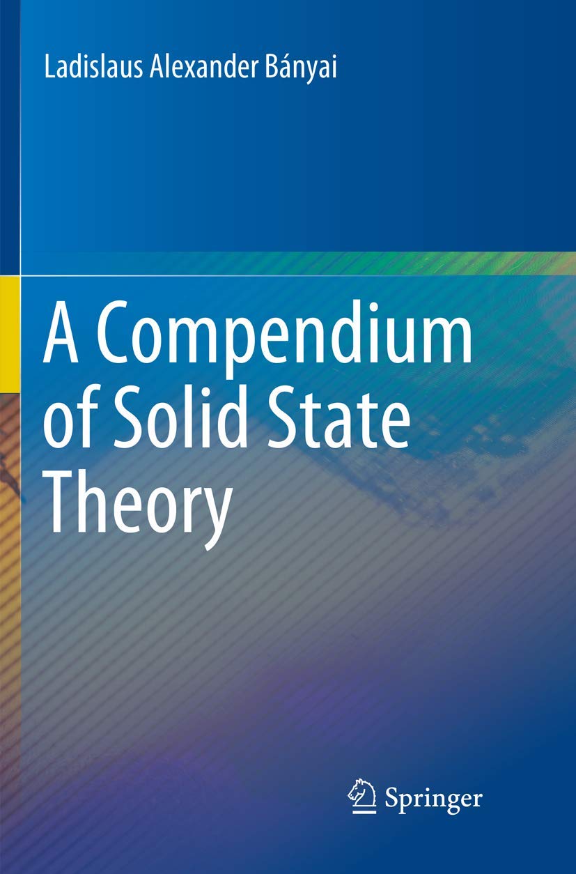 A Compendium of Solid State Theory by Ladislaus Alexander Banyai