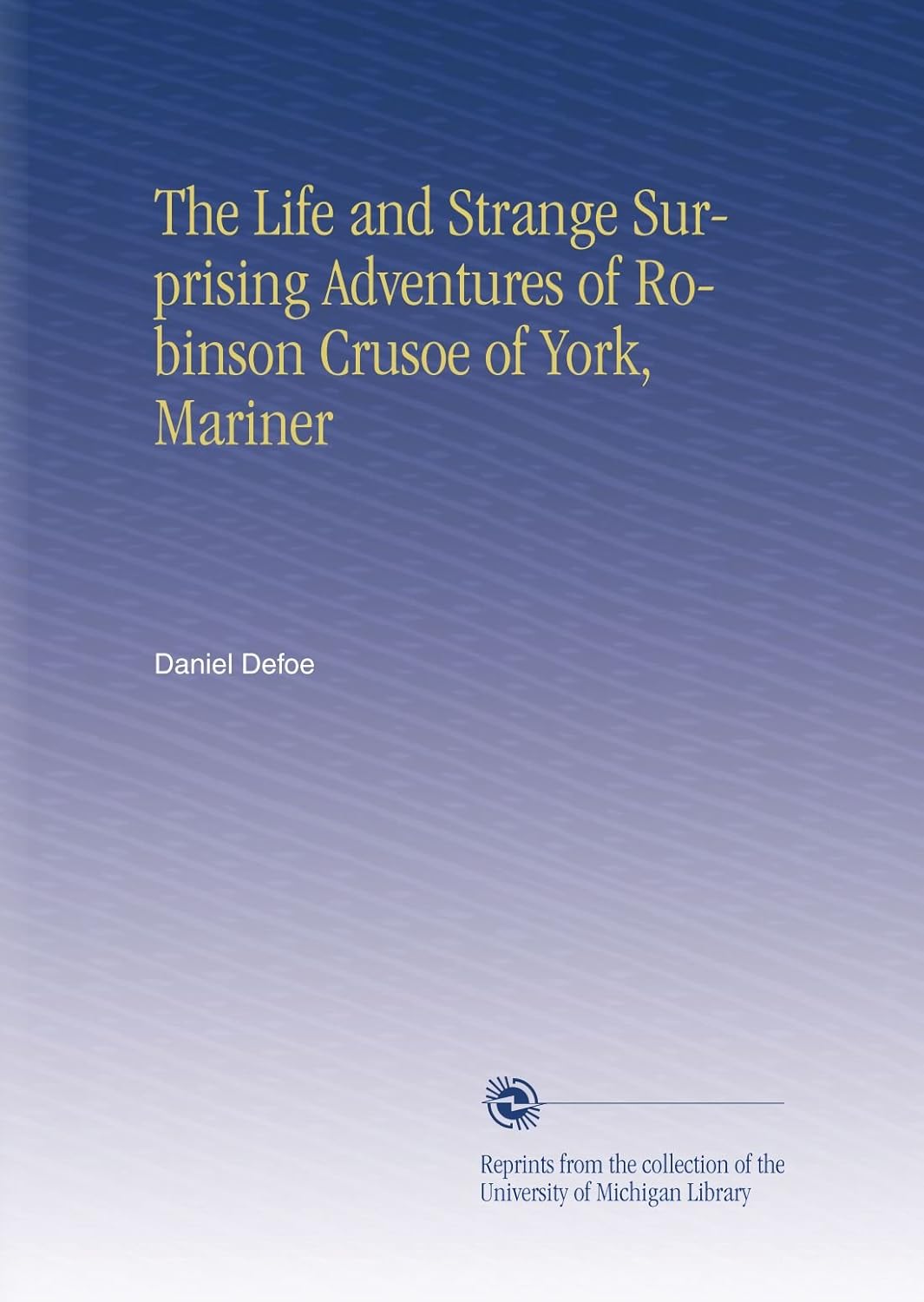 The Life and Strange Surprising Adventures of Robinson Crusoe