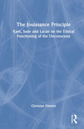 The Jouissance Principle - Lacan, Kant and the Ethics of Enjoyment