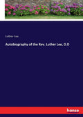 Autobiography of the Rev. Luther Lee D.D - Historical Reprint