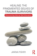 Healing the Fragmented Selves of Trauma Survivors - Trauma Recovery