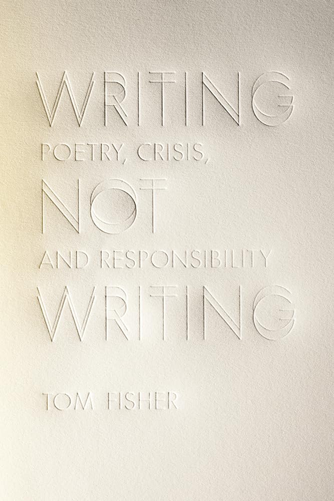 Writing Not Writing: Poetry, Crisis, and Responsibility Review