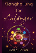 Klangheilung fur Anfanger - Stress reduzieren und Traumata lindern