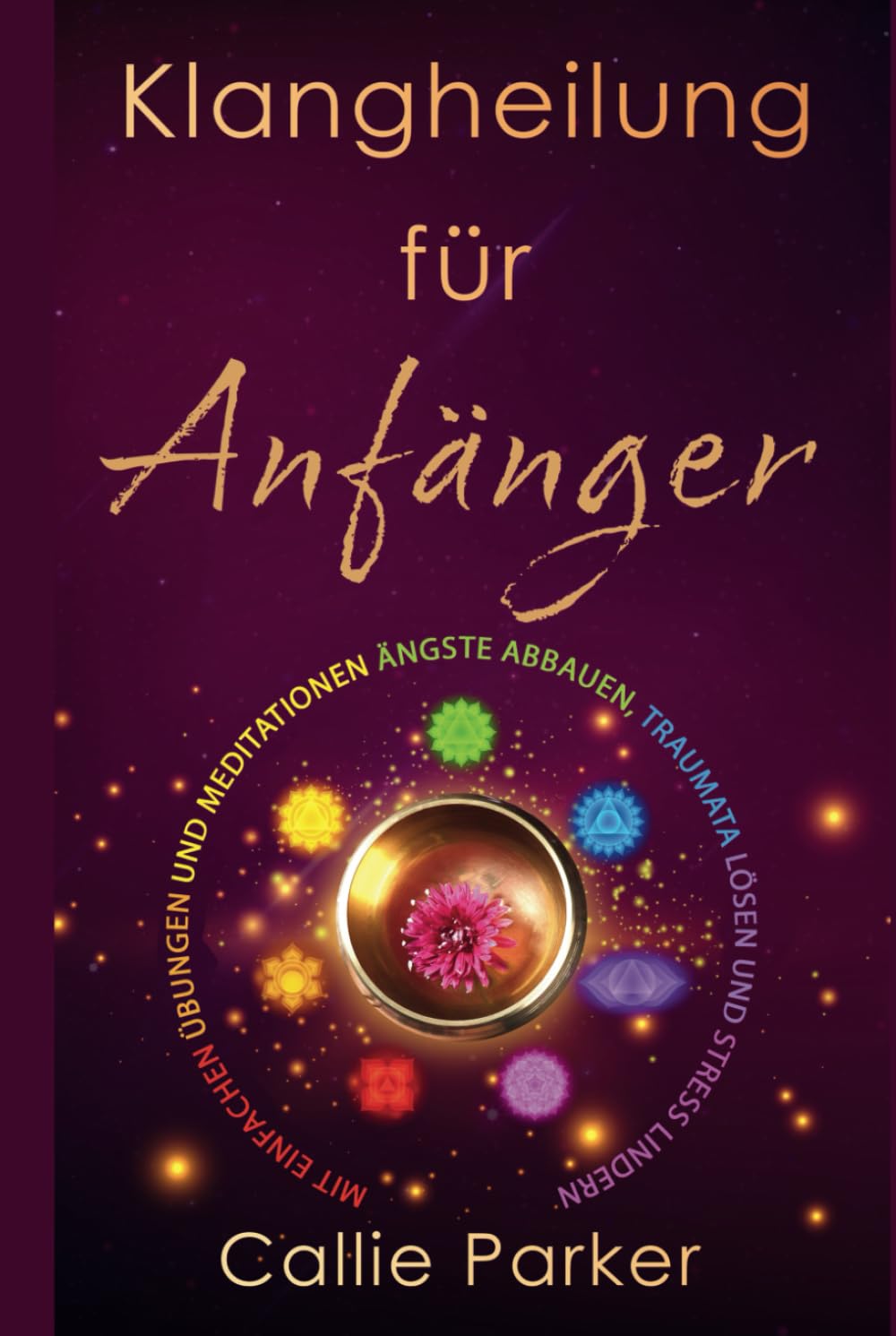 Klangheilung fur Anfnger: Stress abbauen und Chakren entdecken
