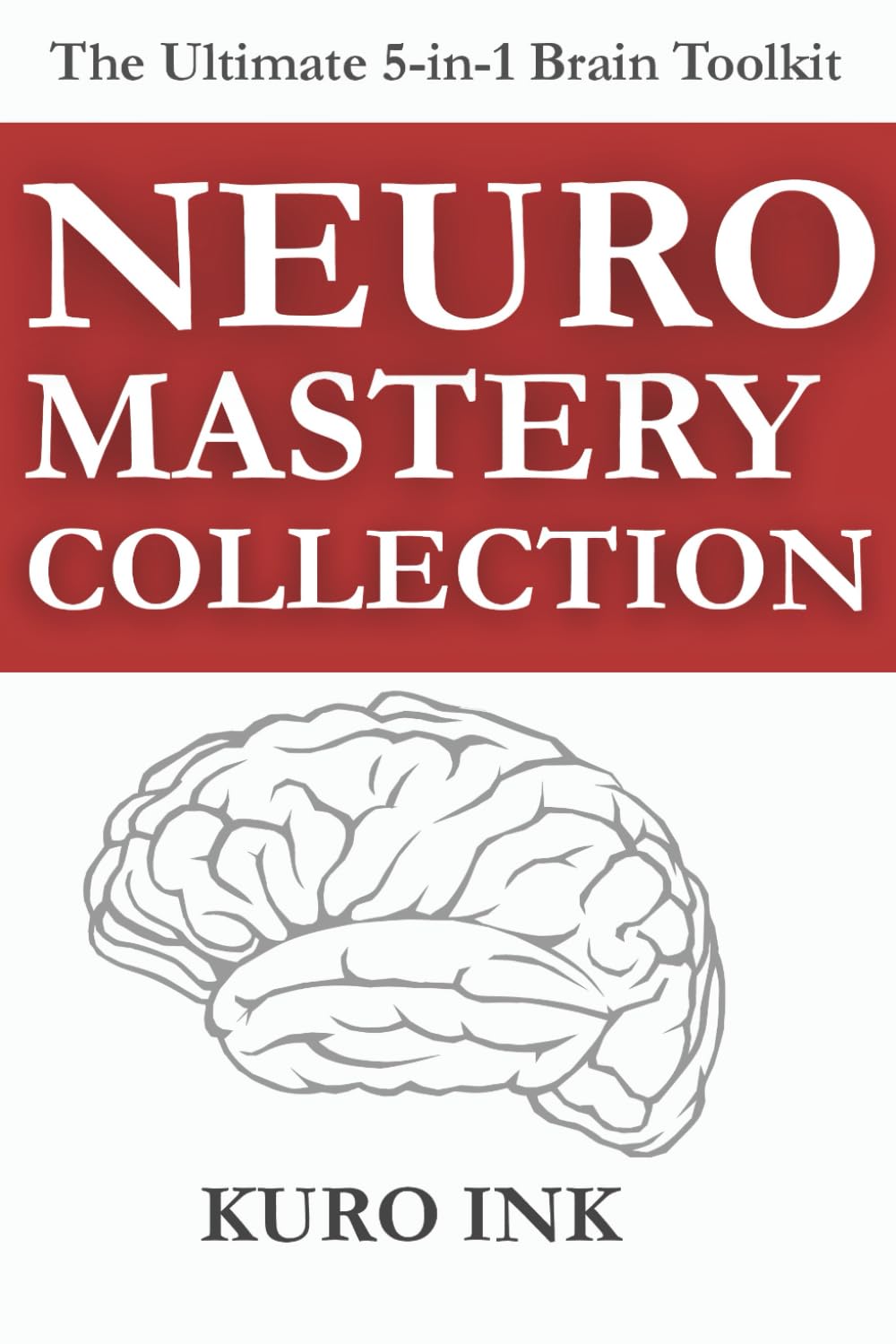 NEURO MASTERY COLLECTION: 5 Brain-Based Books for Success