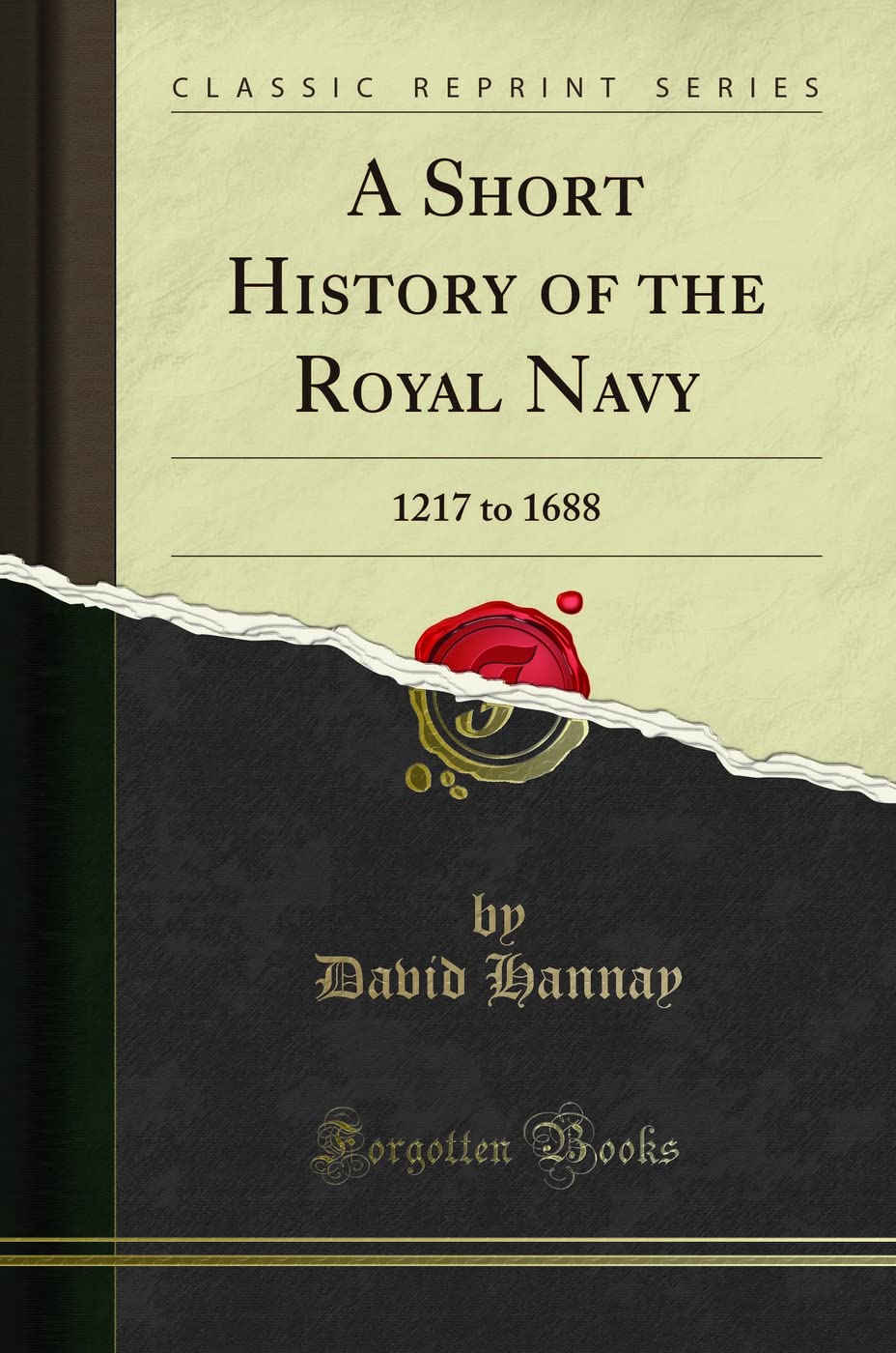 A Short History of the Royal Navy: 1217 to 1688 Classic Reprint
