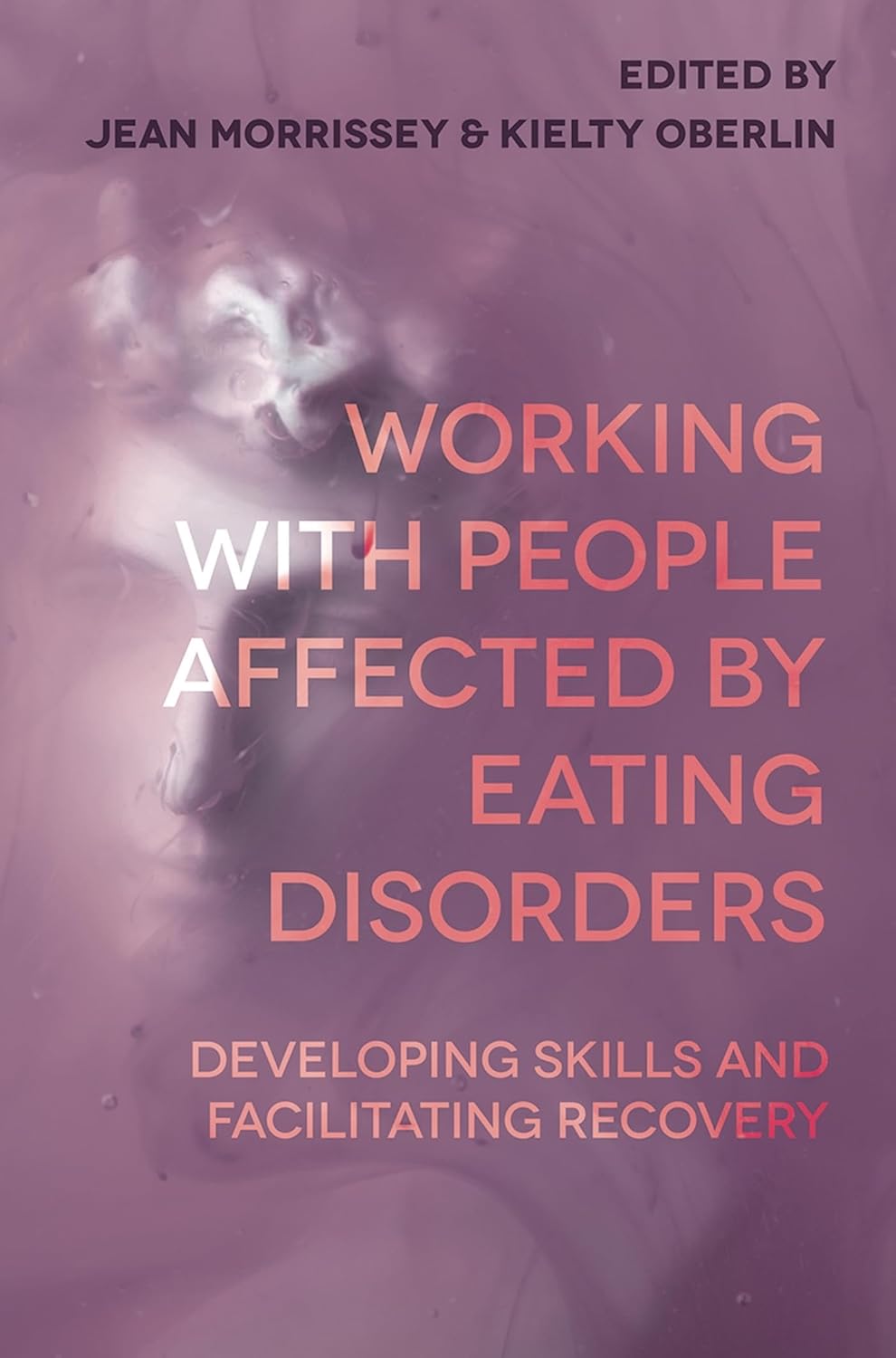 Working with People Affected by Eating Disorders: Skills for Recovery
