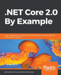 .NET Core 2.0 By Example - Practical C# and Cross-Platform Projects