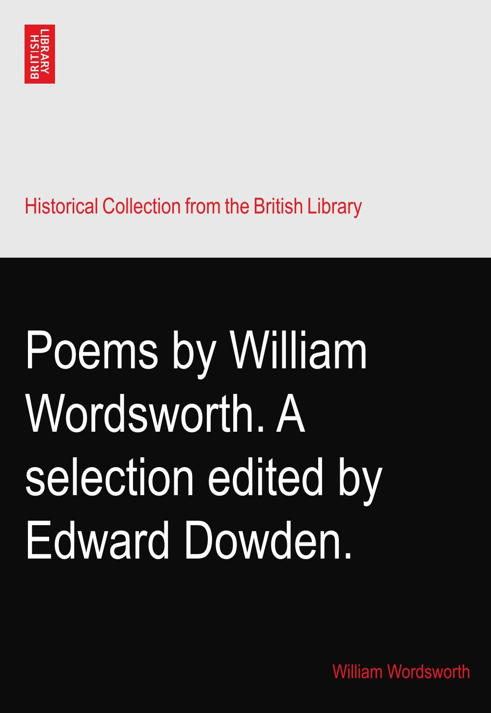 Poems by William Wordsworth: A Selection Edited by Edward Dowden