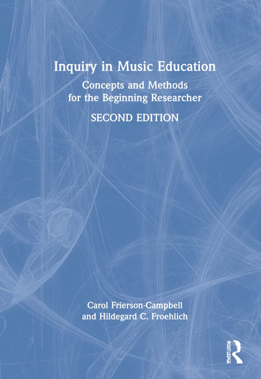 Inquiry in Music Education: Concepts and Methods for New Researchers