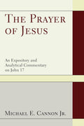 The Prayer of Jesus: Expository Commentary on John 17 Insights