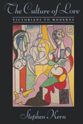 The Culture of Love: Victorians to Moderns by Stephen Kern Review