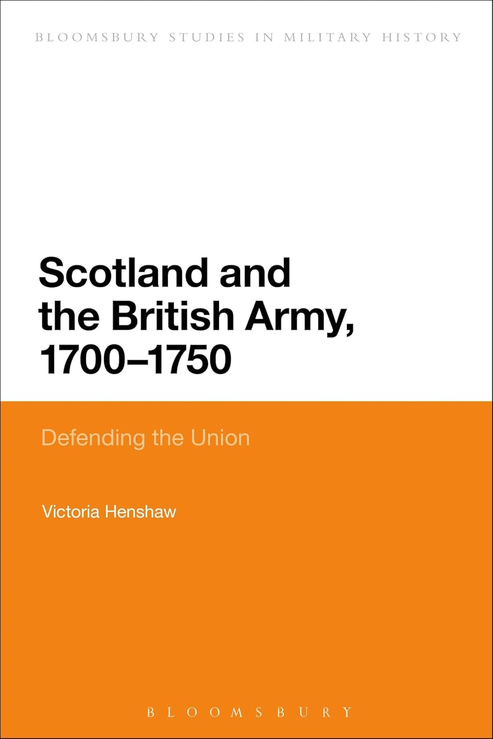 Scotland and the British Army, 1700-1750: Defending the Union