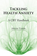 Tackling Health Anxiety - Practical CBT for Clinicians