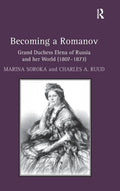 Becoming a Romanov. Grand Duchess Elena of Russia and her World