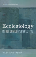 Ecclesiology in Reformed Perspective - A Christological Foundation