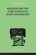 Religion and the Cure of Souls In Jung's Psychology - Series Reissue