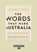 The Words That Made Australia: How A Nation Came To Know Itself